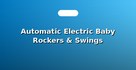 Automatic Electric Baby Rockers & Swings
