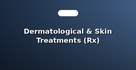 Dermatological & Skin Treatments (Rx)