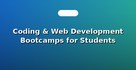 Coding & Web Development Bootcamps for Students