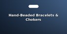 Hand-Beaded Bracelets & Chokers