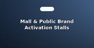 Mall & Public Brand Activation Stalls