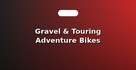 Gravel & Touring Adventure Bikes