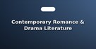 Contemporary Romance & Drama Literature