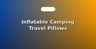 Inflatable Camping Travel Pillows