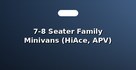 7-8 Seater Family Minivans (HiAce, APV)