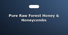 Pure Raw Forest Honey & Honeycombs
