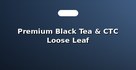 Premium Black Tea & CTC Loose Leaf