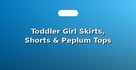 Toddler Girl Skirts, Shorts & Peplum Tops