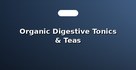 Organic Digestive Tonics & Teas