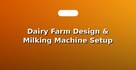 Dairy Farm Design & Milking Machine Setup