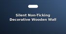 Silent Non-Ticking Decorative Wooden Wall Clocks