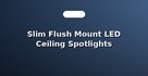 Slim Flush Mount LED Ceiling Spotlights