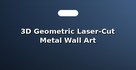 3D Geometric Laser-Cut Metal Wall Art Sculptures