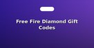 Free Fire Diamond Gift Codes