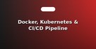 Docker, Kubernetes & CI/CD Pipeline Automation