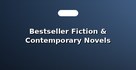 Bestseller Fiction & Contemporary Novels