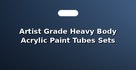 Artist Grade Heavy Body Acrylic Paint Tubes Sets