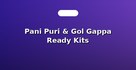 Pani Puri & Gol Gappa Ready Kits