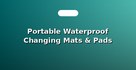 Portable Waterproof Changing Mats & Pads