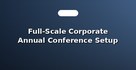 Full-Scale Corporate Annual Conference Setup