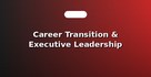 Career Transition & Executive Leadership Coaching