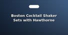 Boston Cocktail Shaker Sets with Hawthorne Strainer