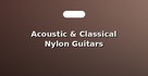 Acoustic & Classical Nylon Guitars