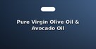 Pure Virgin Olive Oil & Avocado Oil