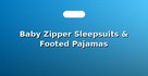 Baby Zipper Sleepsuits & Footed Pajamas