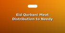 Eid Qurbani Meat Distribution to Needy