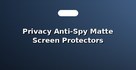 Privacy Anti-Spy Matte Screen Protectors