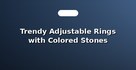 Trendy Adjustable Rings with Colored Stones
