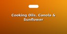 Cooking Oils, Canola & Sunflower