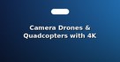 Camera Drones & Quadcopters with 4K