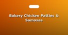Bakery Chicken Patties & Samosas