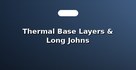Thermal Base Layers & Long Johns