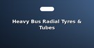 Heavy Bus Radial Tyres & Tubes