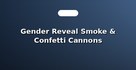 Gender Reveal Smoke & Confetti Cannons