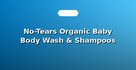 No-Tears Organic Baby Body Wash & Shampoos