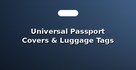 Universal Passport Covers & Luggage Tags