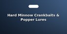 Hard Minnow Crankbaits & Popper Lures