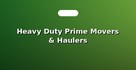 Heavy Duty Prime Movers & Haulers