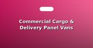 Commercial Cargo & Delivery Panel Vans
