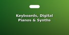 Keyboards, Digital Pianos & Synths