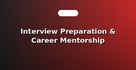 Interview Preparation & Career Mentorship