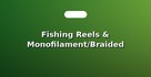 Fishing Reels & Monofilament/Braided Lines