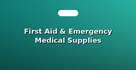 First Aid & Emergency Medical Supplies