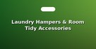 Laundry Hampers & Room Tidy Accessories