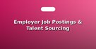 Employer Job Postings & Talent Sourcing