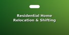 Residential Home Relocation & Shifting